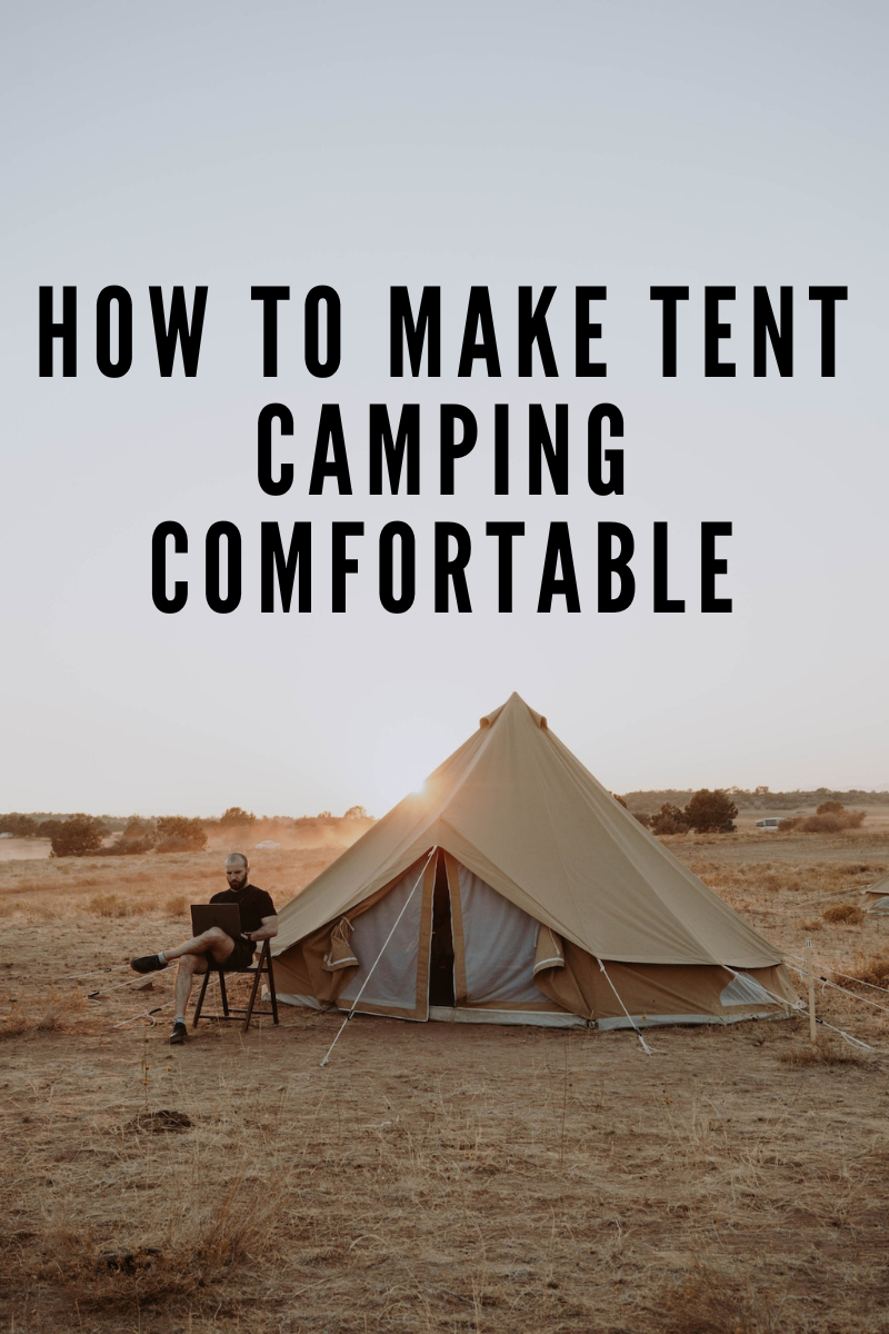 how to make tent camping more comfortable